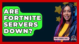 Are Fortnite Servers Down  Video Gamers Vault [upl. by Saxet]