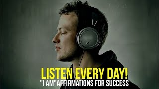 LISTEN EVERY DAY quotI AMquot affirmations for Success [upl. by Anirbes113]