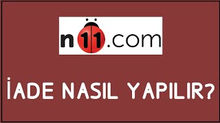 N11 İade Nasıl Yapılır İade İşlemleri [upl. by Bain]