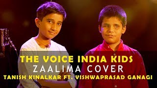 Tanish Kinalkar Ft Vishwaprasad Ganagi  Zaalima Cover  The Voice India Kids [upl. by Malda]