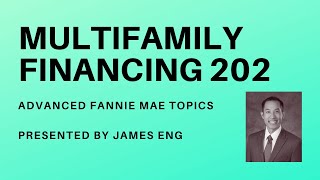 Multifamily Finance 202 with James Eng Fannie Mae Loan Advanced Topics [upl. by Lasiaf]