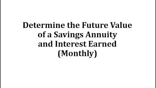 Determine the Future Value of a Savings Annuity and Interest Earned Monthly [upl. by Tadich611]