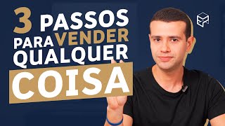 APRENDA A VENDER QUALQUER COISA EM 3 PASSOS SIMPLES [upl. by Lilly]