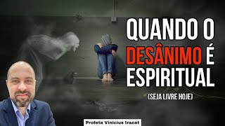 QUANDO O DESÂNIMO É ESPIRITUAL  Ataques Espirituais Sentidos no Corpo  Profeta Vinicius Iracet [upl. by Gayn]