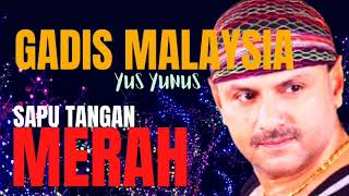 Yus Yunus  Gadis Malaysia  Sapu Tangan Merah [upl. by Downall524]