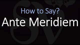 How to Pronounce Ante Meridiem CORRECTLY Meaning amp Pronunciation Latin [upl. by Gleason890]