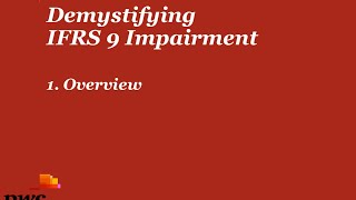 PwCs Demystifying IFRS 9 Impairment  1 Overview [upl. by Estrellita]