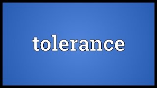 Tolerance Meaning [upl. by Aidnama]