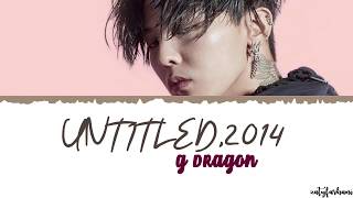 GDRAGON  Untitled 2014 무제無題Lyrics Color CodedHanRomEng [upl. by Arocahs]