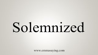 How To Say Solemnized [upl. by Keri]