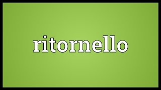 Ritornello Meaning [upl. by Bannister]