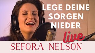 Sefora Nelson – Lege deine Sorgen nieder Live [upl. by Trotter]