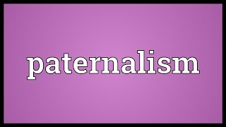 Paternalism Meaning [upl. by Mogerly]