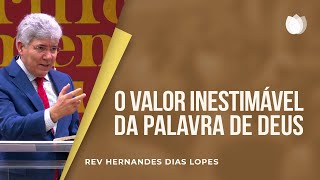 O valor inestimável da Palavra de Deus  Rev Hernandes Dias Lopes [upl. by Bouton]