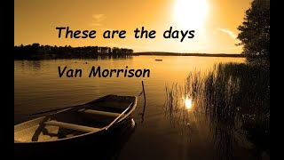 Van Morrison  These are the days  Lyrics  HQ [upl. by Mandie777]