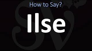 How to Pronounce Ilse CORRECTLY [upl. by Terbecki935]