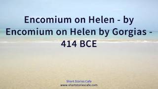 Encomium on Helen by Encomium on Helen by Gorgias 414 BCE [upl. by Zabrina]