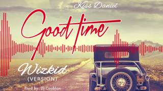 Kiss Daniel x Wizkid  Good Time Wizkids Version Kizz Daniel [upl. by Parnell]