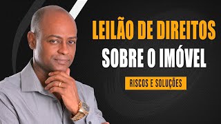 Leilão de Direitos sobre Imóvel  Riscos e Soluções [upl. by Capp]