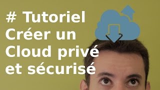 TUTORIEL Comment créer un Cloud privé et sécurisé [upl. by Oniotna]