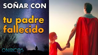 ¿Qué significa SOÑAR con tu PADRE FALLECIDO ✨Significado del sueño con tu padre que ya no está [upl. by Murtha]