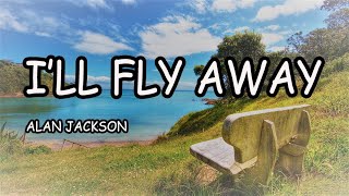 ALAN JACKSON  ILL FLY AWAY LYRICS [upl. by Hgiel]