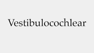 How to Pronounce Vestibulocochlear [upl. by Tolland157]