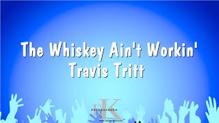 The Whiskey Aint Workin  Travis Tritt Karaoke Version [upl. by Dorrie855]