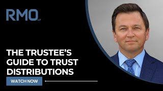 The Trustee’s Guide to Trust Distributions  RMO Lawyers [upl. by Treblig]