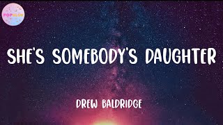 Drew Baldridge  Shes Somebodys Daughter Lyrics [upl. by Rol]