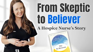 From Skeptic to Believer  A Hospice Nurse’s Story [upl. by Doubler]