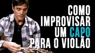 Como improvisar um capo para o violão [upl. by Rika894]