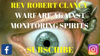 WARFARE AGAINST MONITORING SPIRITS  REV ROBERT CLANCY [upl. by Rriocard]