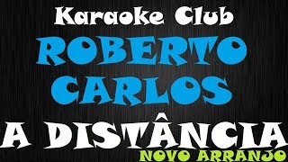 ROBERTO CARLOS  A DISTANCIA NOVO ARRANJO  KARAOKE [upl. by Voltmer]