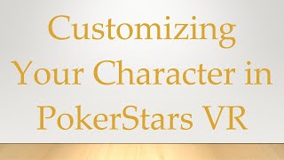 Customizing Your Character in PokerStars VR [upl. by Minda]