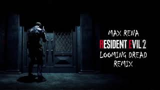 Max Rena  Looming Dread  Resident Evil 2 Remake Remix [upl. by Molly979]