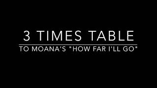 3 Times Table set to Moanas How Far Ill Go [upl. by Howe]