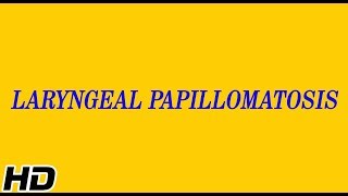 LARYNGEAL PAPILLOMATOSIS Causes Signs and Symptoms Diagnosis and Treatment [upl. by Leakim]