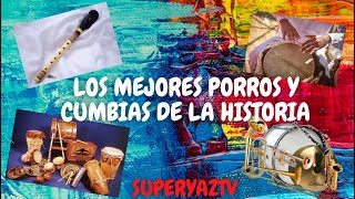 PORROS GAITAS Y CUMBIAS COLOMBIANAS DE TODOS LOS TIEMPOS [upl. by Kristen854]