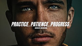 PRACTICE PATIENCE PROGRESS  Best Motivational Video love the process [upl. by Emmanuel]