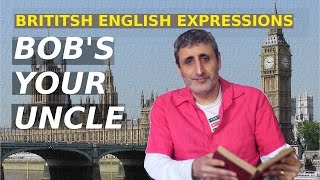 Common but strange British English Expressions BOBS YOUR UNCLE [upl. by Leahcimsemaj]