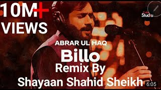 Billo  Abrar ul Haq  Billo De Ghar  Remix by Shayaan Shahid Sheikh Coke Studio New 2021 [upl. by Daub]