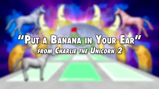 Put a Banana in Your Ear Song from Charlie the Unicorn 2 [upl. by Bonita]