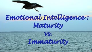 Emotional Intelligence Maturity vs Immaturity [upl. by Llirrehs468]