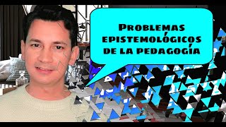 Los problemas epistemológicos de la pedagogía [upl. by Wesle]