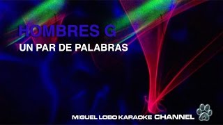 HOMBRES G  UN PAR DE PALABRAS  Karaoke Channel Miguel Lobo [upl. by Chas]