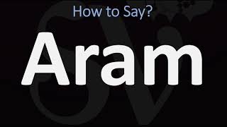 How to Pronounce Aram CORRECTLY [upl. by Akehsyt]