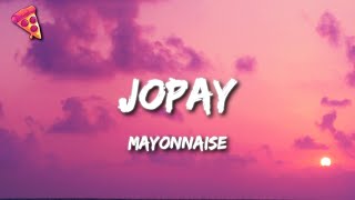 Mayonnaise  Jopay Lyrics [upl. by Ariamoy912]