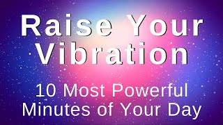 Raise My Vibration Energy Positivity Abundance 10 Min Morning Meditation Morning Affirmations [upl. by Rodriguez292]