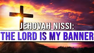 Jehovah Nissi The Lord Is My Banner  The Lord Is My Banner Meaning  Jehovah Nissi Meaning [upl. by Audrit925]